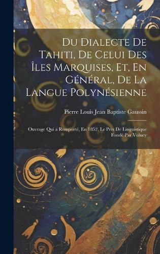 Cover image for Du Dialecte De Tahiti, De Celui Des Iles Marquises, Et, En General, De La Langue Polynesienne