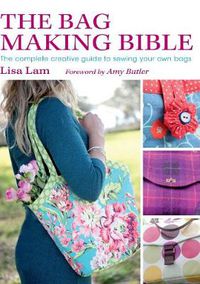 Cover image for The Bag Making Bible: The Complete Guide to Sewing and Customizing Your Own Unique Bags