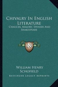 Cover image for Chivalry in English Literature: Chaucer, Malory, Spenser and Shakespeare