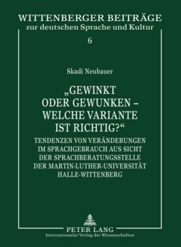 Cover image for Gewinkt Oder Gewunken - Welche Variante Ist Richtig?: Tendenzen Von Veraenderungen Im Sprachgebrauch Aus Sicht Der Sprachberatungsstelle Der Martin-Luther-Universitaet Halle-Wittenberg