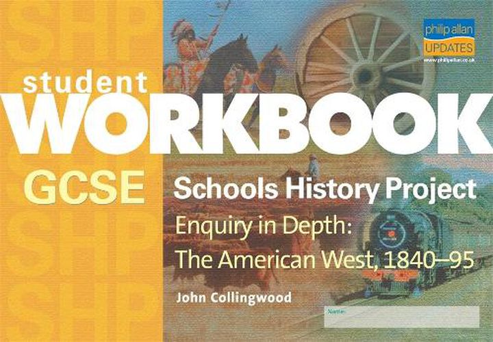 Cover image for GCSE Schools History Project Enquiry in Depth: The American West, 1840-95 Workbook