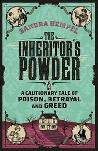 Cover image for The Inheritor's Powder: A Cautionary Tale of Poison, Betrayal and Greed