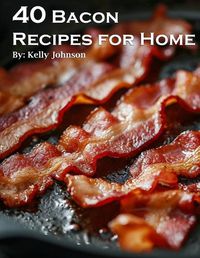 Cover image for 40 Bacon Recipes for Home