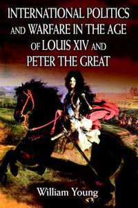 Cover image for International Politics and Warfare in the Age of Louis XIV and Peter the Great: A Guide to the Historical Literature