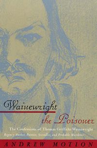 Cover image for Wainewright the Poisoner: The Confessions of Thomas Griffiths Wainewright