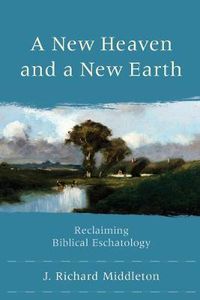 Cover image for A New Heaven and a New Earth - Reclaiming Biblical Eschatology