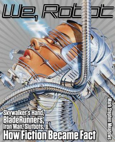 Cover image for We, Robot: Skywalker's Hand, Blade Runners, Iron Man, Slutbots, And How Fiction Became Fact