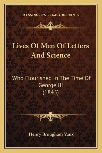 Lives of Men of Letters and Science: Who Flourished in the Time of George III (1845)