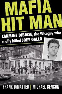 Cover image for Mafia Hit Man Carmine Dibiase: The Wiseguy Who Really Killed Joey Gallo