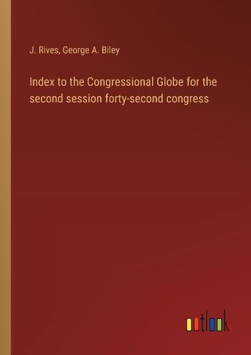 Cover image for Index to the Congressional Globe for the second session forty-second congress