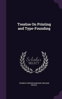 Cover image for Treatise on Printing and Type-Founding