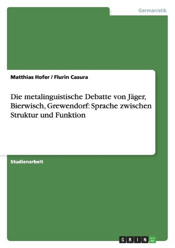 Cover image for Die metalinguistische Debatte von Jager, Bierwisch, Grewendorf: Sprache zwischen Struktur und Funktion
