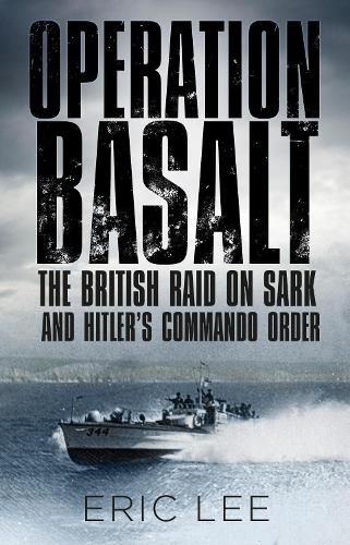 Cover image for Operation Basalt: The British Raid on Sark and Hitler's Commando Order