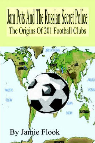 Cover image for Jam Pots And The Russian Secret Police: The Origins Of 201 Football Clubs