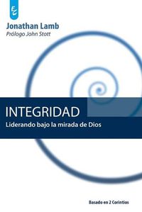 Cover image for Integridad: Liderando bajo la mirada de Dios