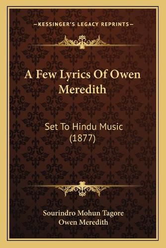 A Few Lyrics of Owen Meredith: Set to Hindu Music (1877)