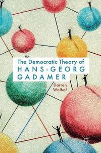 Cover image for The Democratic Theory of Hans-Georg Gadamer