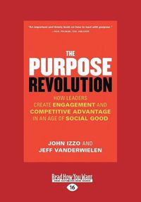 Cover image for The Purpose Revolution: How Leaders Create Engagement and Competitive Advantage in an Age of Social Good