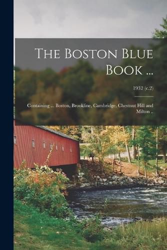 Cover image for The Boston Blue Book ...: Containing ... Boston, Brookline, Cambridge, Chestnut Hill and Milton ..; 1932 (c.2)