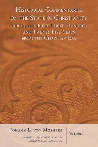 Historical Commentaries on the State of Christianity During the First Three Hundred and Twenty-Five Years from the Christian Era, 2 Volumes