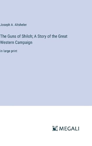 Cover image for The Guns of Shiloh; A Story of the Great Western Campaign