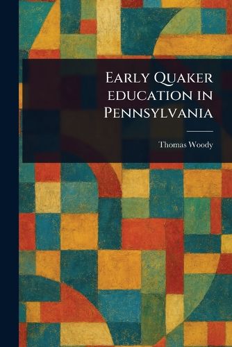 Cover image for Early Quaker Education in Pennsylvania