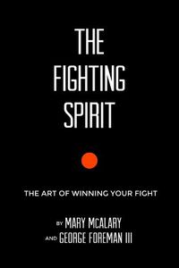 Cover image for The Fighting Spirit: The Art of Winning Your Fight