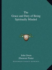 Cover image for The Grace and Duty of Being Spiritually Minded