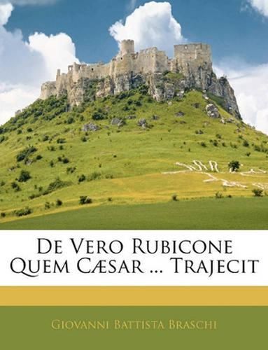 Cover image for de Vero Rubicone Quem C]sar ... Trajecit