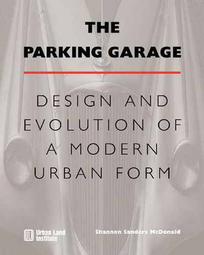 The Parking Garage: Design and Evolution of a Modern Urban Form