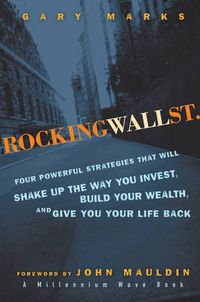 Cover image for Rocking Wall Street: Four Powerful Strategies That Will Shake Up the Way You Invest, Build Your Wealth and Give You Your Life Back