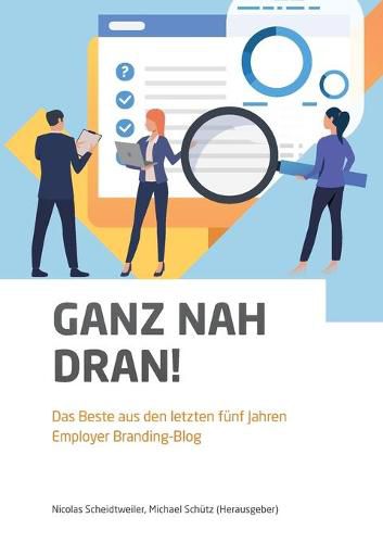 Ganz nah dran!: Das Beste aus den letzten funf Jahren Employer Branding-Blog