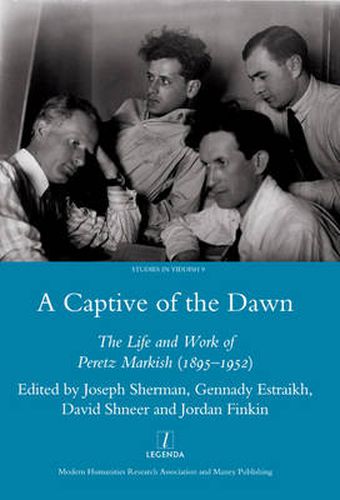 Cover image for A Captive of the Dawn: The Life and Work of Peretz Markish (1895-1952)