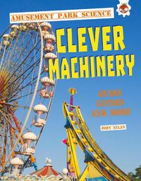 Cover image for Clever Machinery: Amusement Park Science
