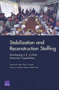 Cover image for Stabilization and Reconstruction Staffing: Developing U.S. Civilian Personnel Capabilities