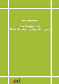 Cover image for Die Raupen der Gross-Schmetterlinge Europas