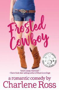 Cover image for Frosted Cowboy: A Romantic Comedy