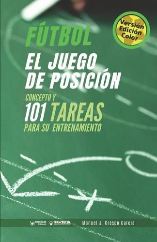 Cover image for Futbol. El juego de posicion: Concepto y 101 tareas para su entrenamiento (Version Edicion Color)