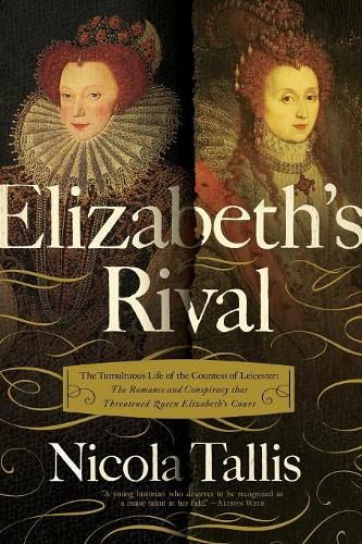 Elizabeth's Rivals: The Tumultuous Life of the Countess of Leicester