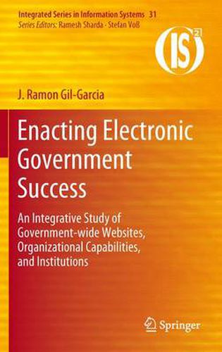 Cover image for Enacting Electronic Government Success: An Integrative Study of Government-wide Websites, Organizational Capabilities, and Institutions