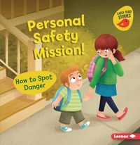 Cover image for Personal Safety Mission!: How to Spot Danger