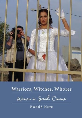 Cover image for Warriors, Witches, Whores: Women in Israeli Cinema