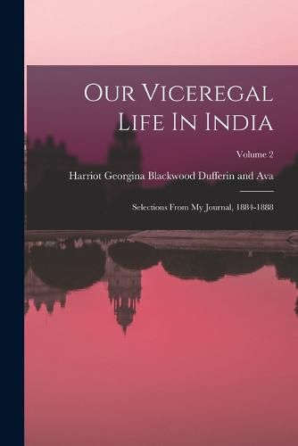 Cover image for Our Viceregal Life In India