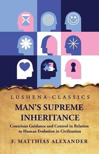 Cover image for Man's Supreme Inheritance Conscious Guidance