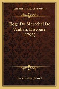 Cover image for Eloge Du Marechal de Vauban, Discours (1793)