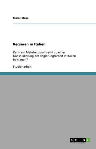 Cover image for Regieren in Italien: Kann ein Mehrheitswahlrecht zu einer Konsolidierung der Regierungsarbeit in Italien beitragen?
