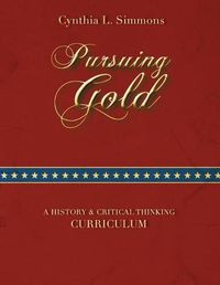 Cover image for Pursuing Gold: A Historical & Critical Thinking Curriculum