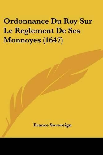 Ordonnance Du Roy Sur Le Reglement de Ses Monnoyes (1647)