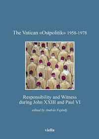Cover image for The Vatican Ostpolitik 1958-1978: Responsibility and Witness During John XXIII and Paul VI