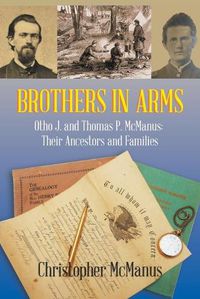 Cover image for Brothers in Arms: Otho J. and Thomas P. Mcmanus: Their Ancestors and Families